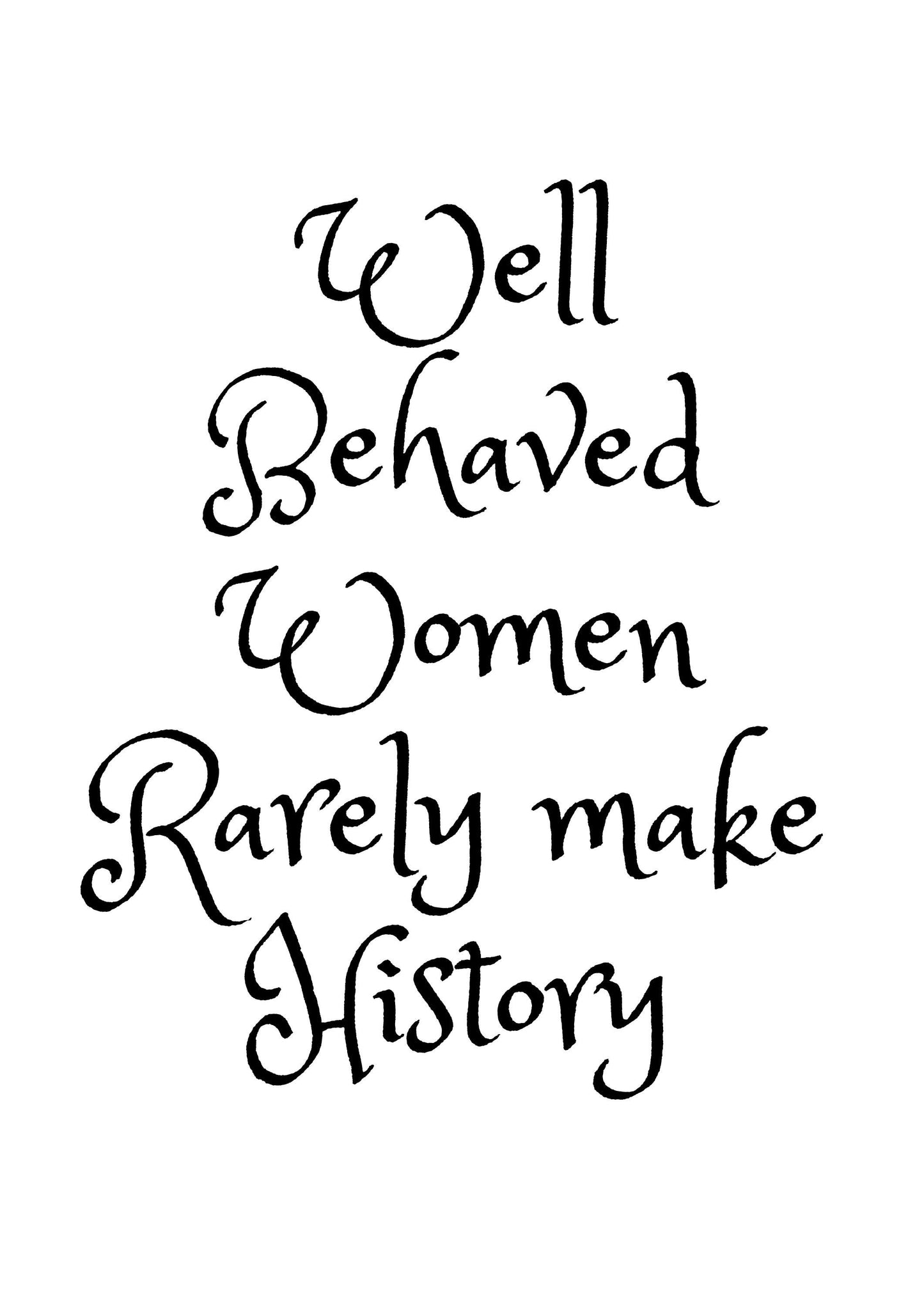 Well Behaved Women Rarely Make History Printable Quote Wall Art 4 Different Fonts