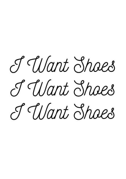 I Want Shoes Printable Printable Wall Art PDF