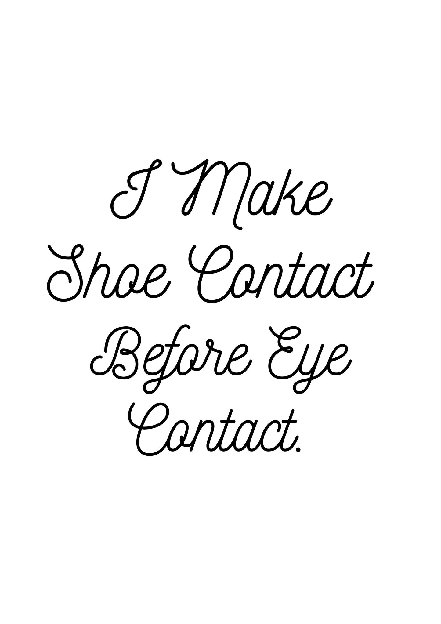 I Make Shoe Contact Before Eye Contact Printable Printable Wall Art PDF